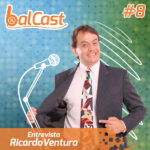 BalCast #8 – Entrevista com Ricardo Ventura