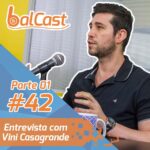 BalCast #42 – Entrevista com Vini Casagrande – Parte 1