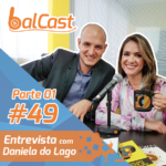 BalCast #49 – Parte 1 – Entrevista com Daniela do Lago