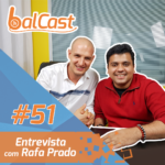BalCast #51 – Entrevista com Rafa Prado